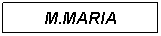 Text Box: M.MARIA
